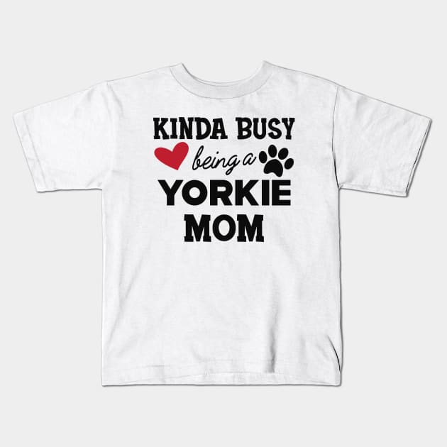 Yorkie Dog - Kinda busy being a yorkie mom Kids T-Shirt by KC Happy Shop